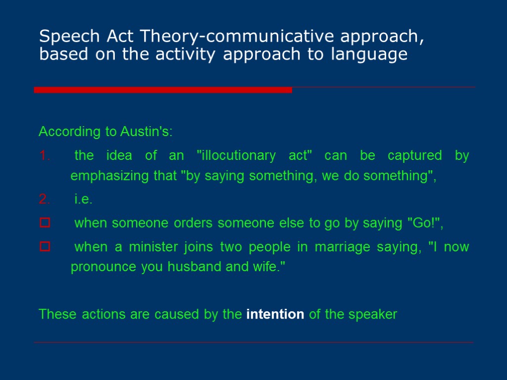 Speech Act Theory-communicative approach, based on the activity approach to language According to Austin's: